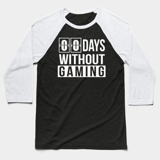 Zero Days Without Gaming | Funny Sarcastic Pun Gamer Gift Baseball T-Shirt by MerchMadness